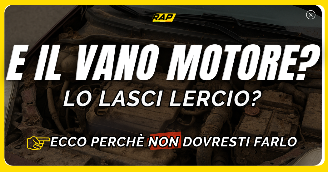 E il vano motore? Lo lasci Lercio?